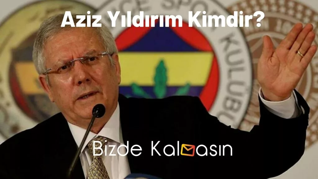 Aziz Yıldırım Kimdir?