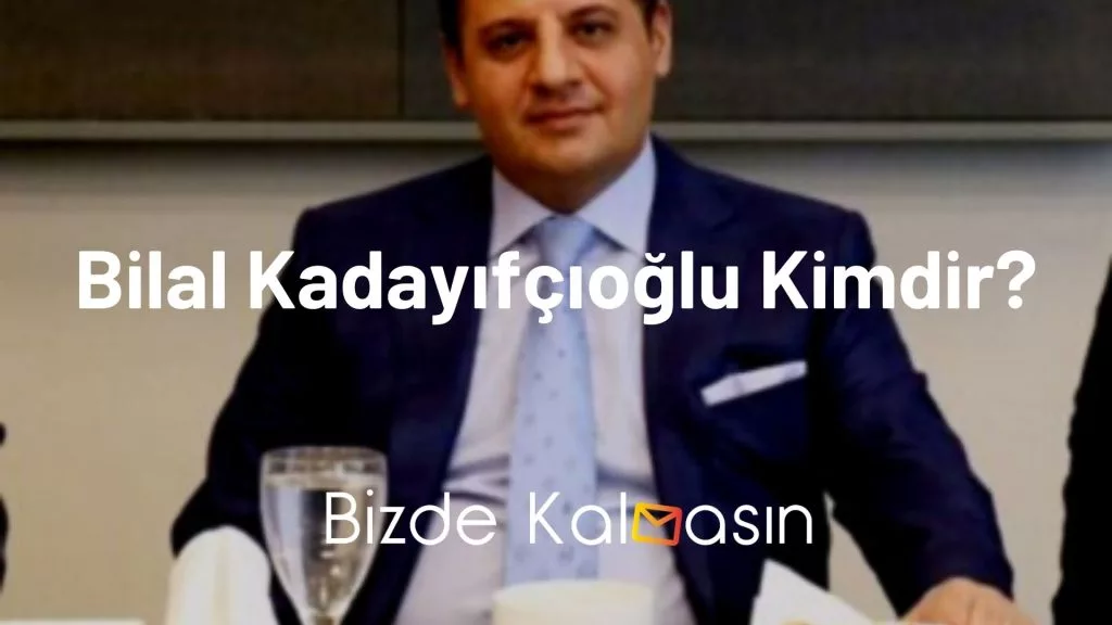 Bilal Kadayıfçıoğlu Kimdir