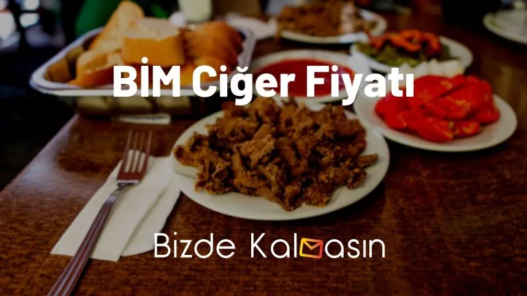 Bim Ciğer Fiyatı 2025 – Tavuk ve Arnavut Ciğeri Ne Kadar?
