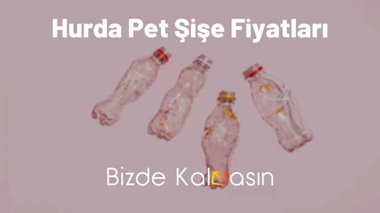 Hurda Pet Şişe Fiyatları 2025 – Plastik Pet Şişe Fiyatları