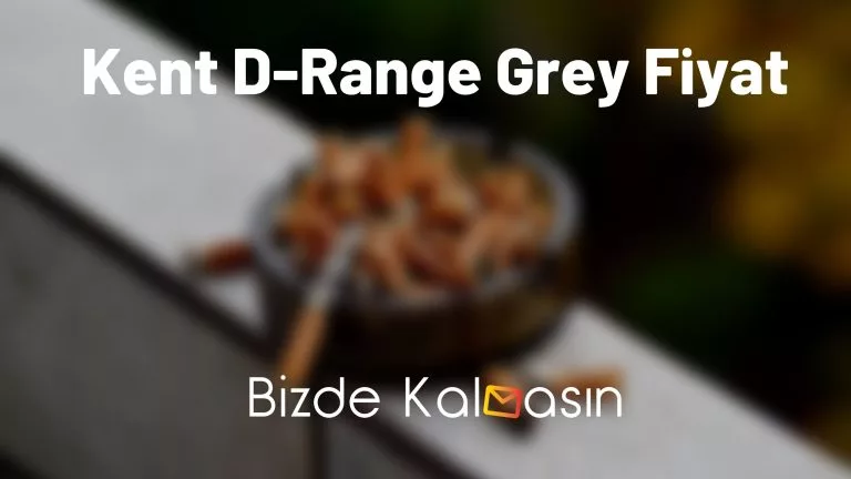 Kent D-Range Grey Fiyat 2025 – Zifir Oranı Kaçtır?