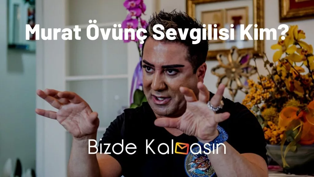 Murat Övünç Sevgilisi Kim?