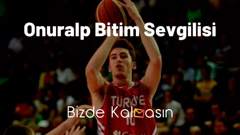 Onuralp Bitim Sevgilisi – Kimdir?