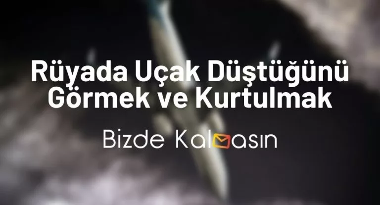 Rüyada Uçak Düştüğünü Görmek ve Kurtulmak!