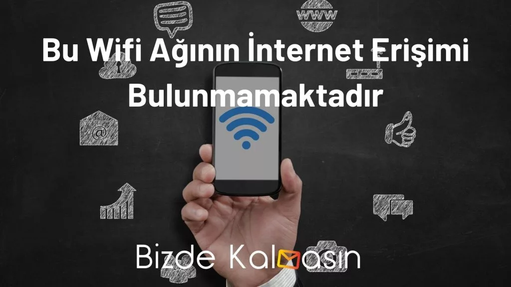 Bu Wifi Ağının İnternet Erişimi Bulunmamaktadır