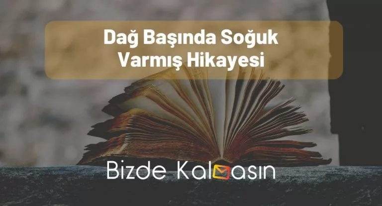 Dağ Başında Soğuk Varmış Hikayesi – İşte O Hikaye!