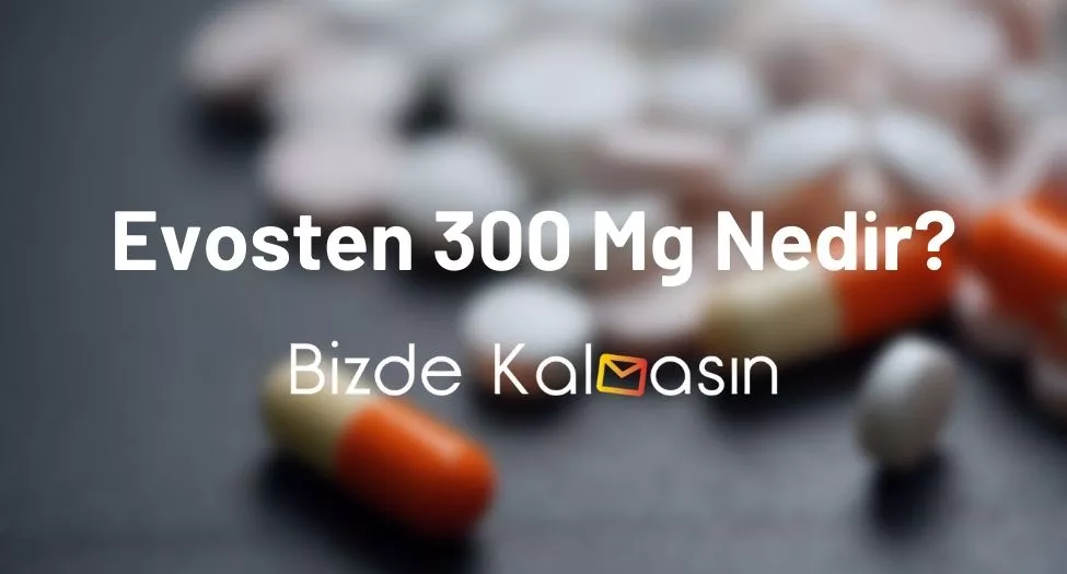 Evosten 300 Mg Nedir?