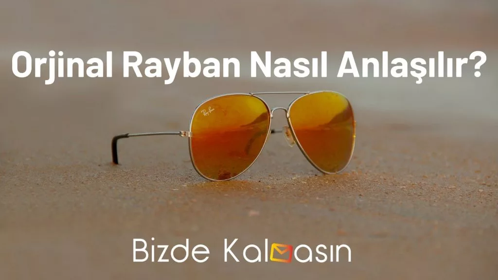 Orjinal Rayban Nasıl Anlaşılır