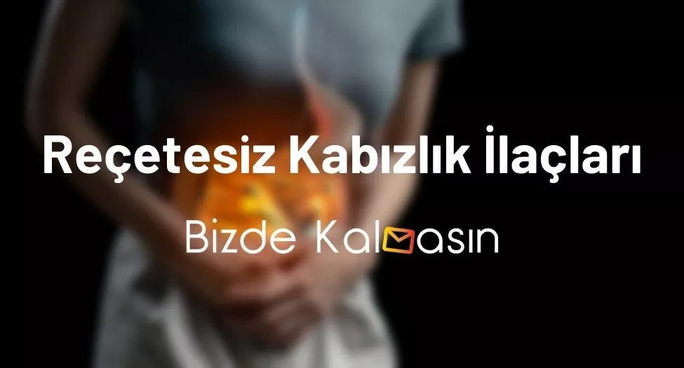 Reçetesiz Kabızlık İlaçları