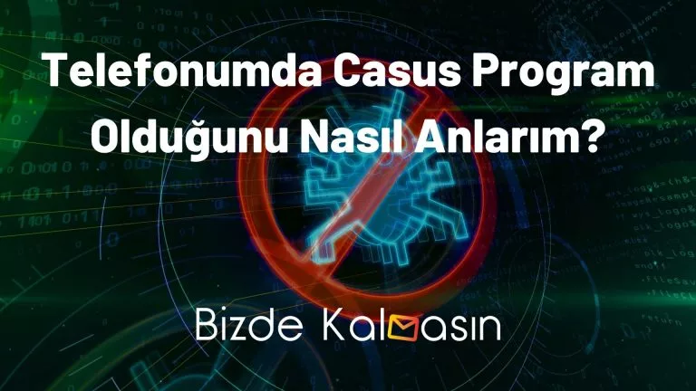 Telefonumda Casus Program Olduğunu Nasıl Anlarım?