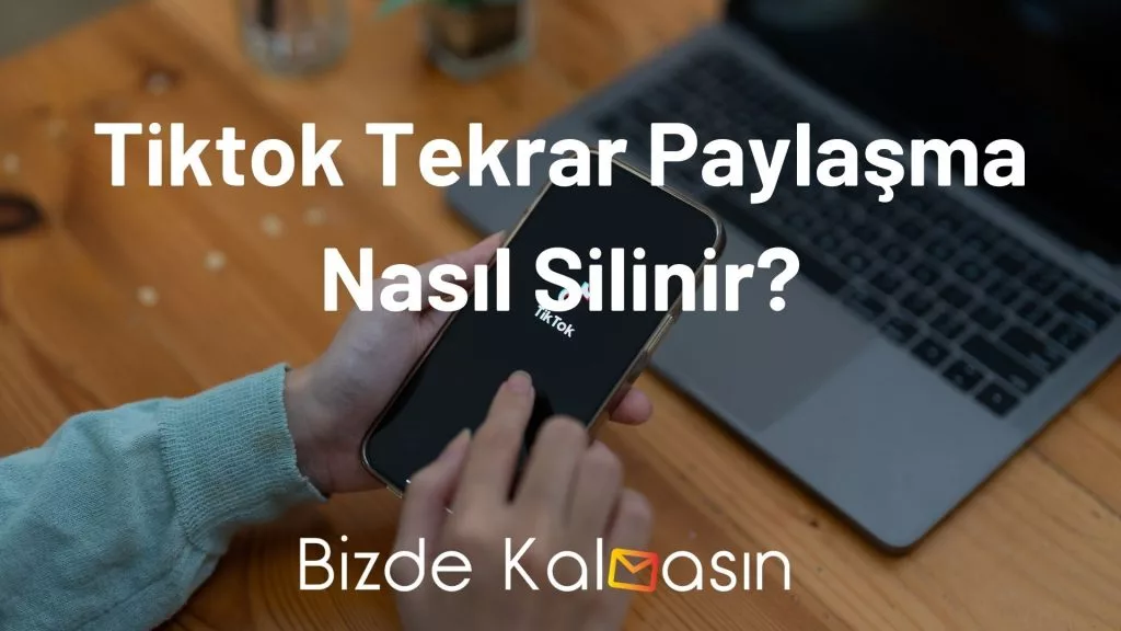 Tiktok Tekrar Paylaşma Nasıl Silinir?