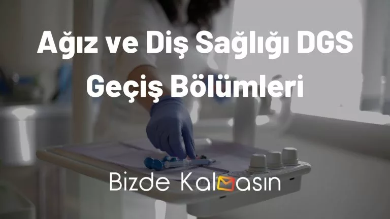 Ağız ve Diş Sağlığı DGS Geçiş Bölümleri 2023 – Tüm Bölümler!