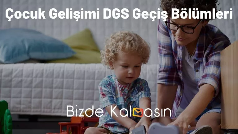 Çocuk Gelişimi DGS Geçiş Bölümleri Nelerdir?