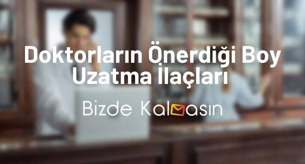 Doktorların Önerdiği Boy Uzatma İlaçları 