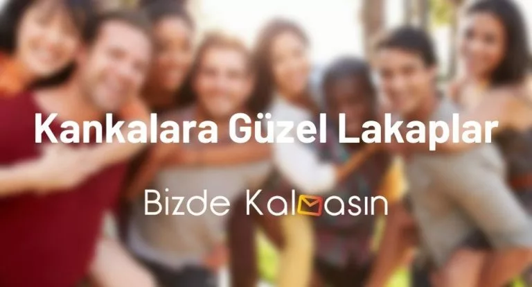 Kankalara Güzel Lakaplar – Sıradışı Lakaplar – Havalı Lakaplar