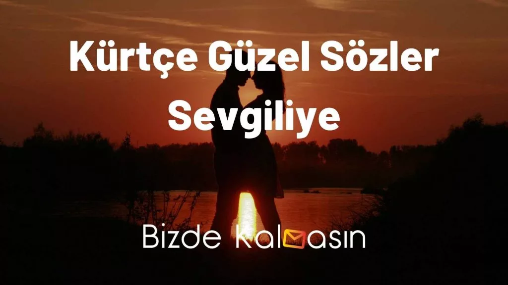 Kürtçe Güzel Sözler Sevgiliye