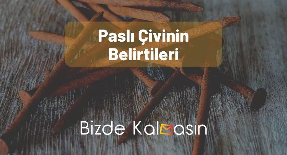 Paslı Çivinin Belirtileri