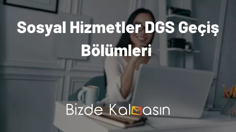 Sosyal Hizmetler DGS Geçiş Bölümleri