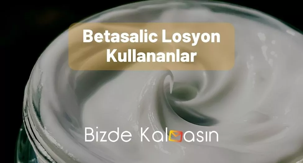 Betasalic Losyon Kullananlar