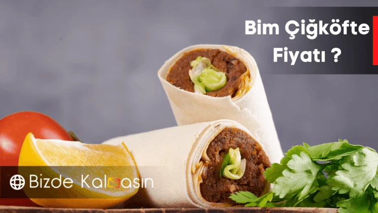 Bim Çiğköfte Fiyatı 2025 – Bim Çiğ Köfte Dürüm Fiyatı ?