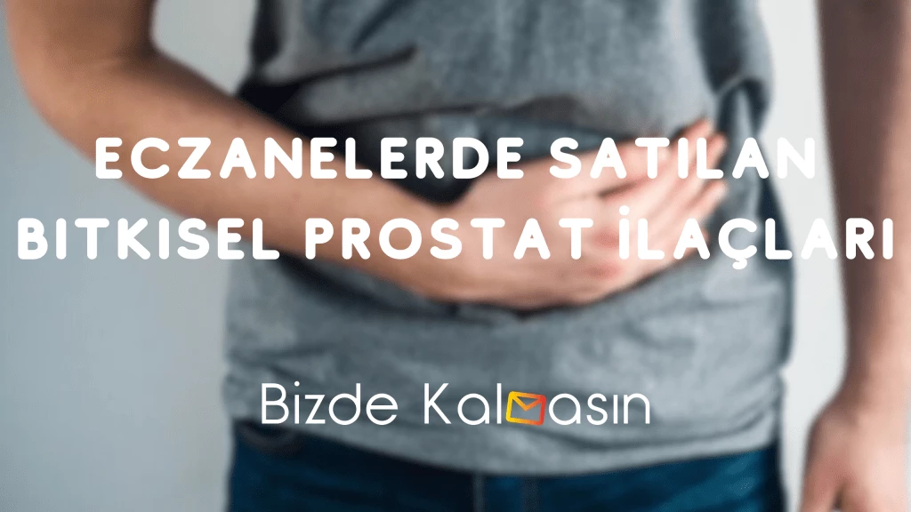 Eczanelerde Satılan Bitkisel Prostat İlaçları