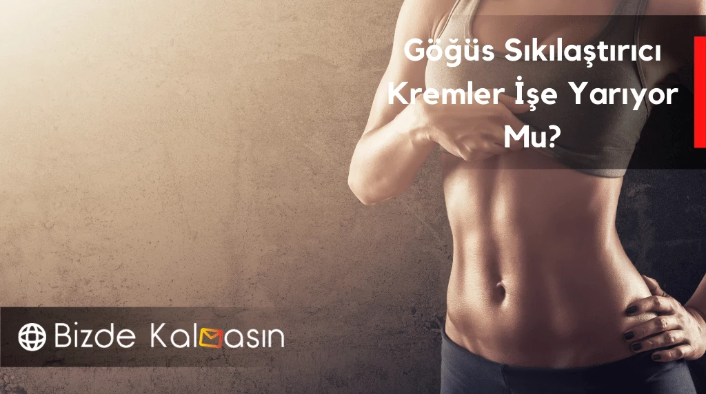 Göğüs sıkılaştırıcı kremler işe yarıyor mu gibi sorular oldukça merak edilen sorular arasında yerini almaktadır.