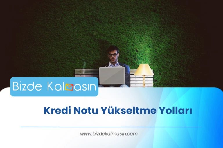 Kredi Notu Yükseltme Yolları 2023 – Notumu Nasıl Öğrenebilirim?