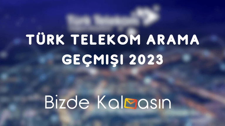 Türk Telekom Arama Geçmişi 2023