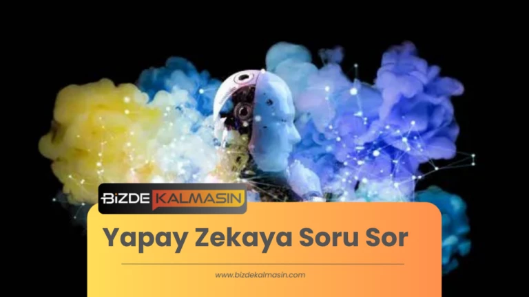 Yapay Zekaya Soru Sor – Yapay Zeka İle Konuş