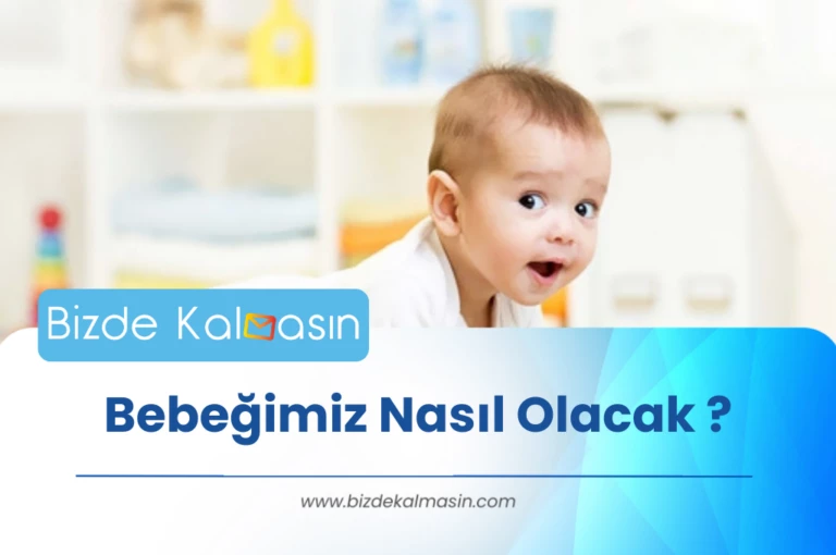 Bebeğimiz Nasıl Olacak ?