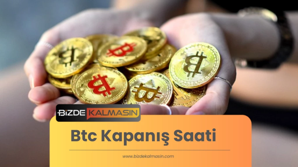 Btc Kapanış Saati