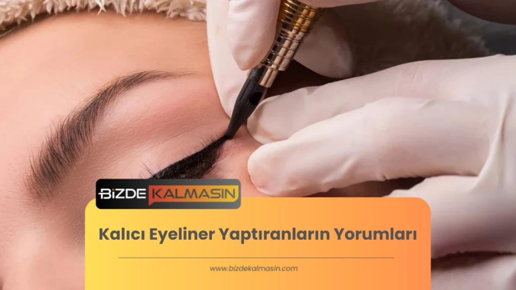 Kalıcı Eyeliner Yaptıranların Yorumları