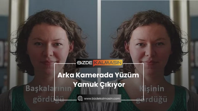 Arka Kamerada Yüzüm Yamuk Çıkıyor