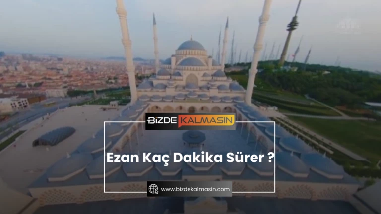 Ezan Kaç Dakika Sürer ? En uzun Ezan Kaç Dakika