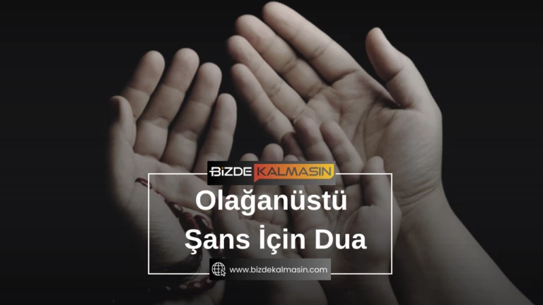 Olağanüstü Şans İçin Dua – Uğur Getiren Dualar